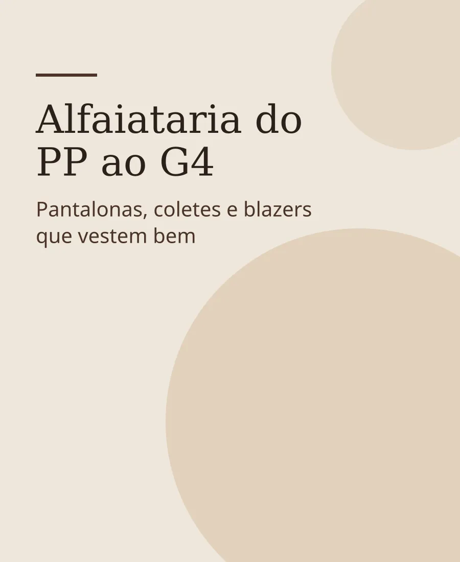 Alfaiataria do PP ao G4 — Pantalonas, coletes e blazers que vestem bem